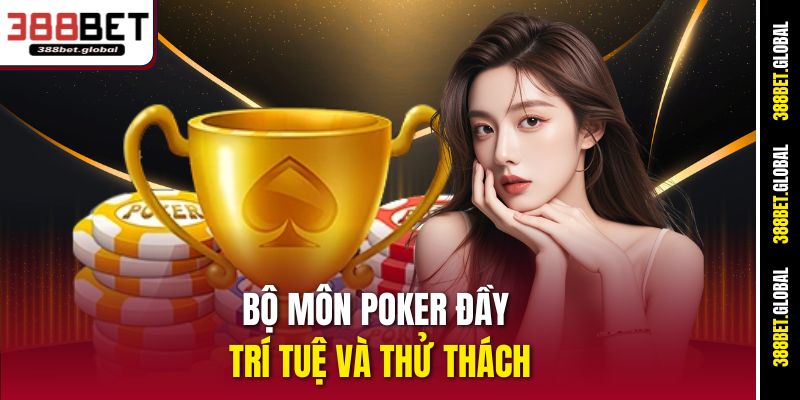 Bộ môn Poker đầy trí tuệ và thử thách