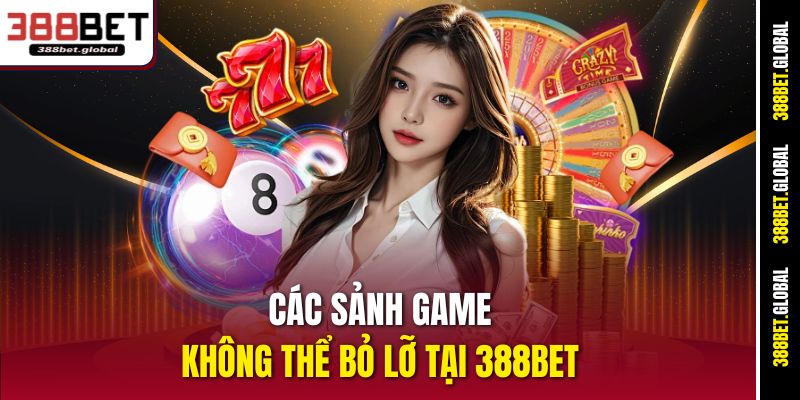 Các sảnh game không thể bỏ lỡ tại 388bet