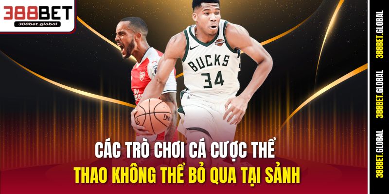 Các trò chơi cá cược thể thao không thể bỏ qua tại sảnh