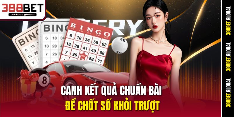 Canh kết quả chuẩn bài để chốt số khỏi trượt