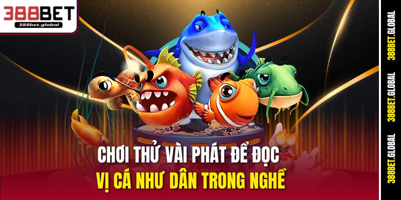 Chơi thử vài phát để đọc vị cá như dân trong nghề