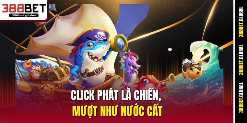 Click phát là chiến, mượt như nước cất