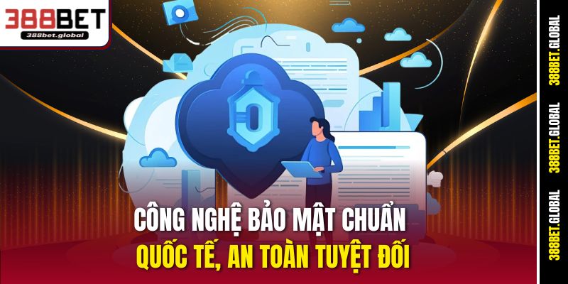 Công nghệ bảo mật chuẩn quốc tế, an toàn tuyệt đối