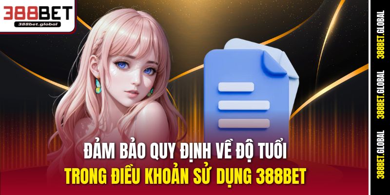 Đảm bảo quy định về độ tuổi trong điều khoản sử dụng 388bet