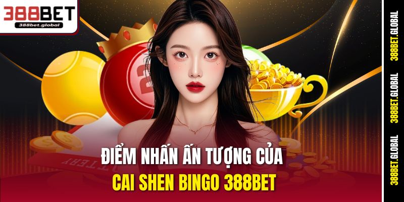 Điểm nhấn ấn tượng của Cai Shen Bingo 388bet