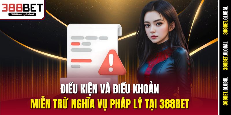 Điều kiện và điều khoản miễn trừ nghĩa vụ pháp lý tại 388bet