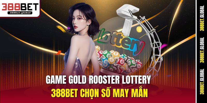 Game Gold Rooster Lottery 388bet chọn số may mắn
