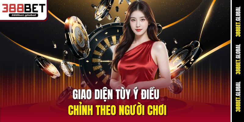 Giao diện tùy ý điều chỉnh theo người chơi