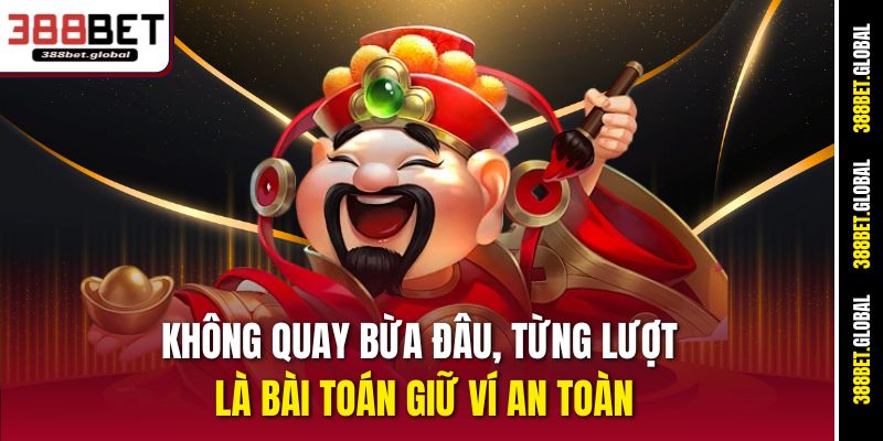 Không quay bừa đâu, từng lượt là bài toán giữ ví an toàn