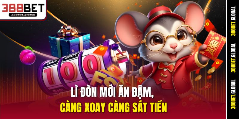 Lì đòn mới ăn đậm, càng xoay càng sát tiền