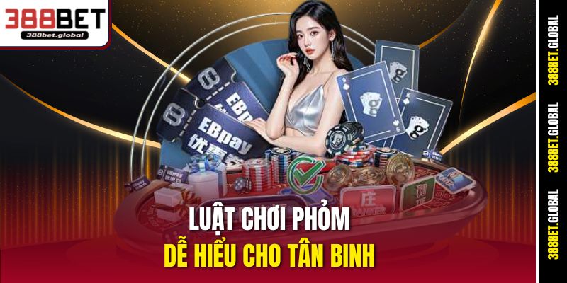 Luật chơi Phỏm dễ hiểu cho tân binh