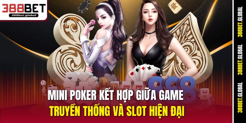 Mini poker kết hợp giữa game truyền thống và slot hiện đại
