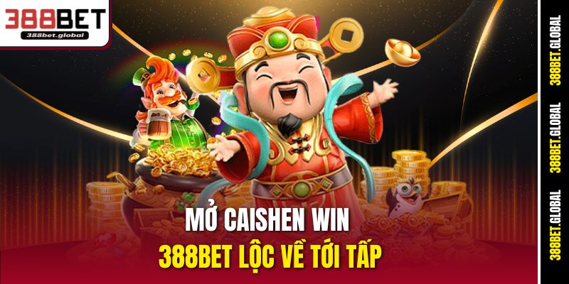 Mở Caishen Win 388bet lộc về tới tấp