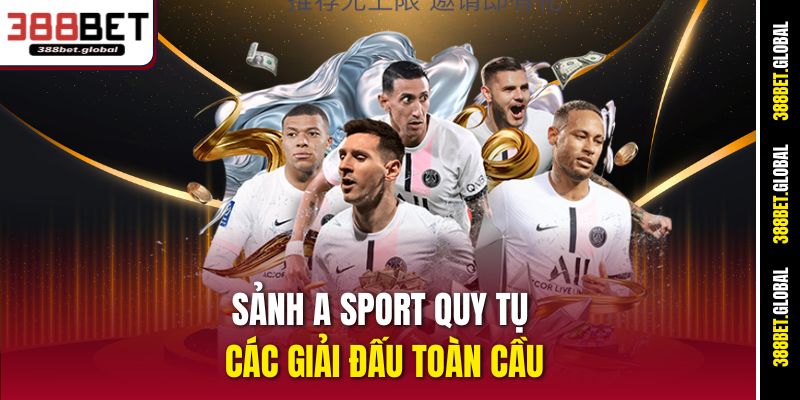 Sảnh A Sport quy tụ các giải đấu toàn cầu