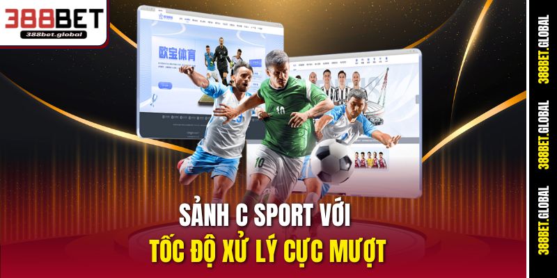 Sảnh C Sport với tốc độ xử lý cực mượt