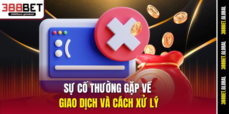Sự cố thường gặp về giao dịch và cách xử lý