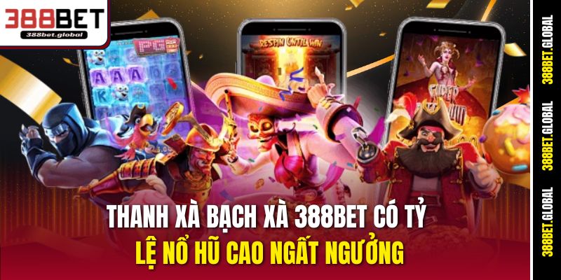 Thanh Xà Bạch Xà 388bet có tỷ lệ nổ hũ cao ngất ngưởng