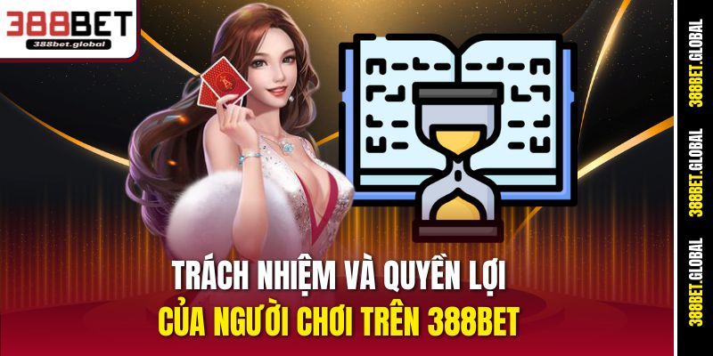 Trách nhiệm và quyền lợi của người chơi trên 388bet
