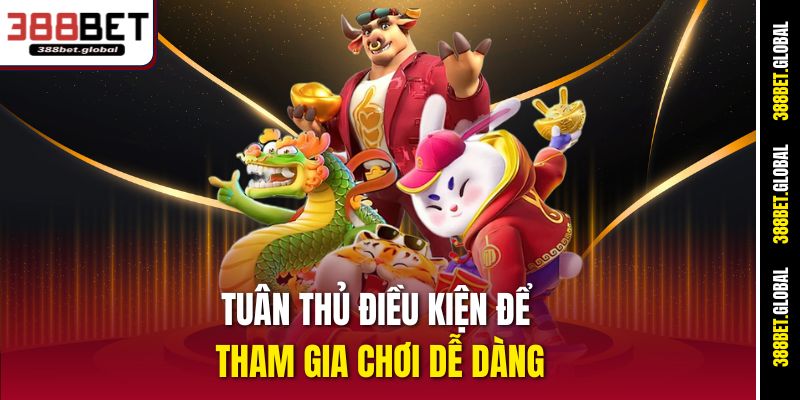 Tuân thủ điều kiện để tham gia chơi dễ dàng