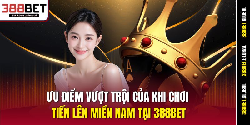 Ưu điểm vượt trội của khi chơi Tiến lên Miền Nam 388bet