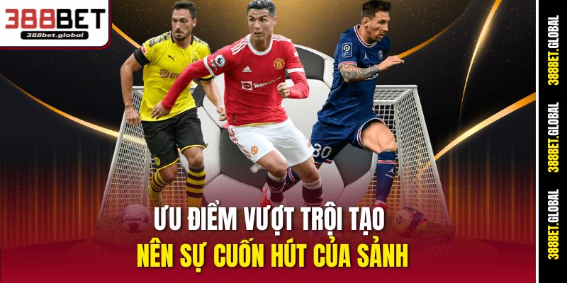 Ưu điểm vượt trội tạo nên sự cuốn hút của sảnh