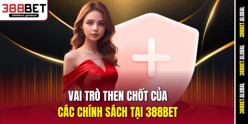 Vai trò then chốt của các chính sách tại 388bet